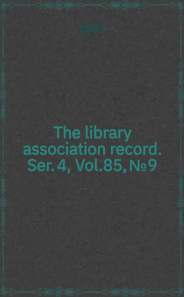 The library association record. Ser. 4, Vol.85, №9
