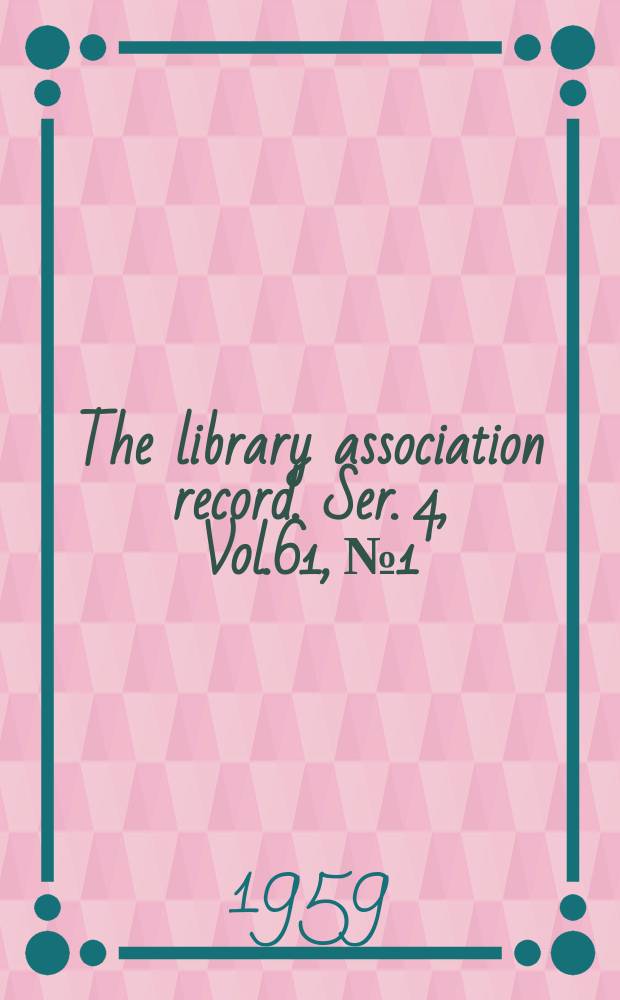 The library association record. Ser. 4, Vol.61, №1