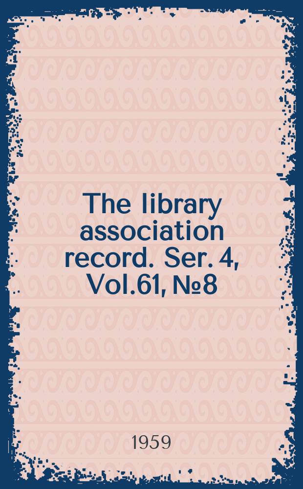 The library association record. Ser. 4, Vol.61, №8
