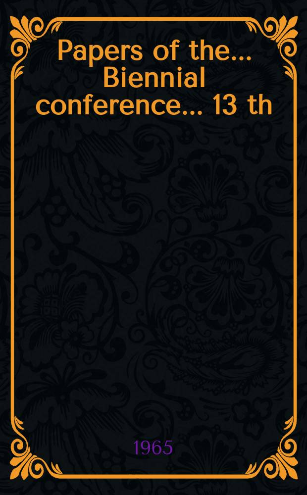 Papers [of the] .... Biennial conference ... 13 th : Canberra 23rd-27th Aug. 1965