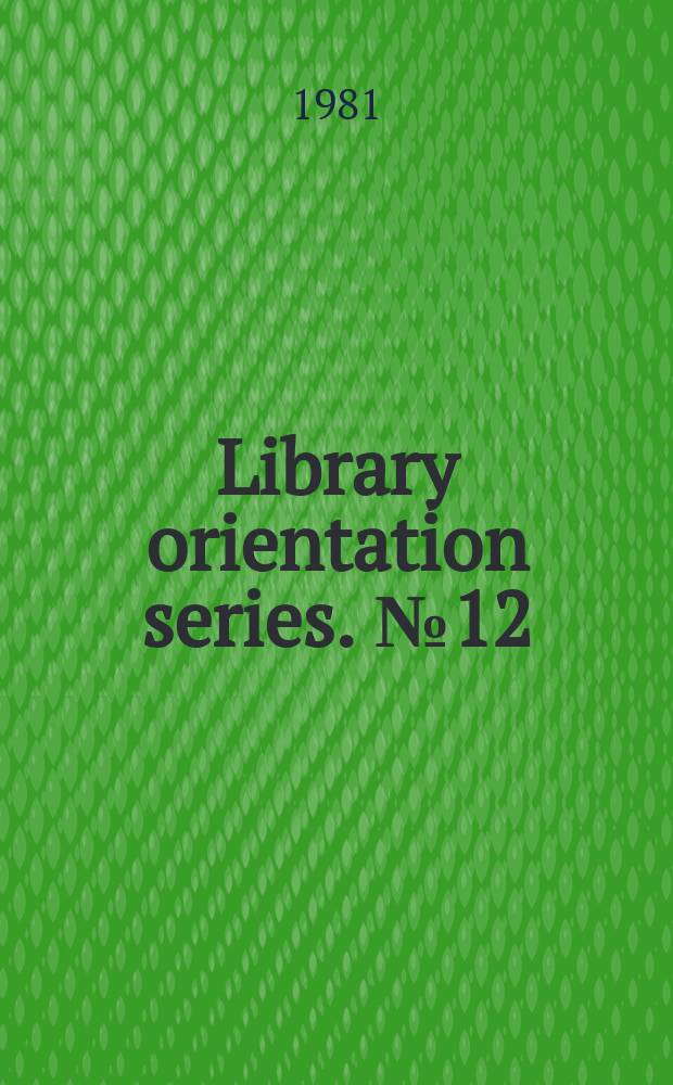 Library orientation series. №12 : Direction for the decade libr. instruction in the 1980s
