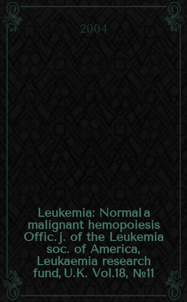 Leukemia : Normal a malignant hemopoiesis Offic. j. of the Leukemia soc. of America, Leukaemia research fund, U.K. Vol.18, №11