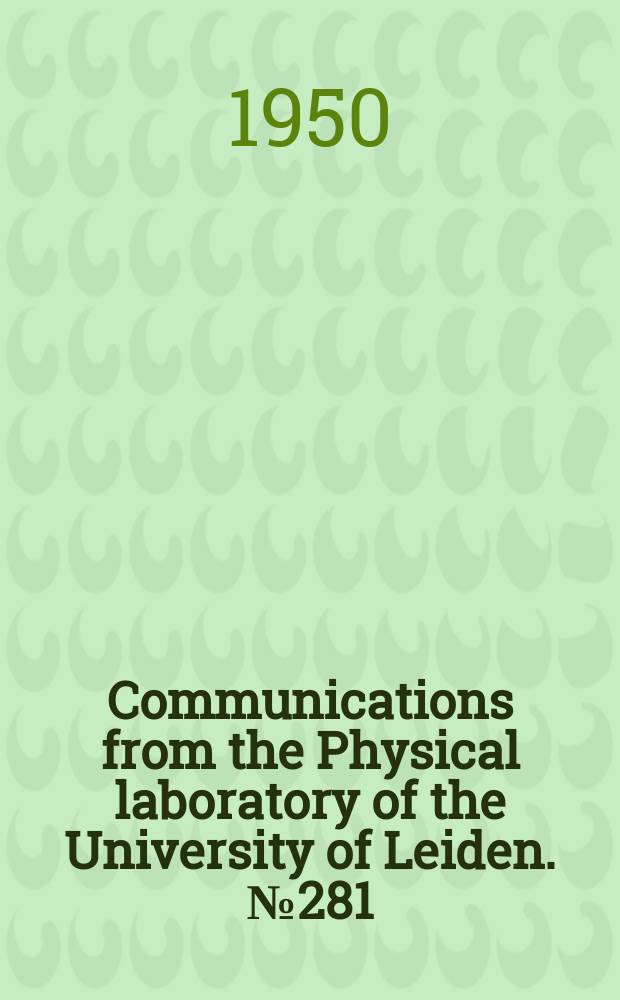 Communications from the Physical laboratory of the University of Leiden. №281 : On the change of the resistance of single-crystals of gallium an a magnetic field. Investigations on the adsorption of helium at very low temperatures. Nuclear magnetic relaxation in metallic lithium and aluminium