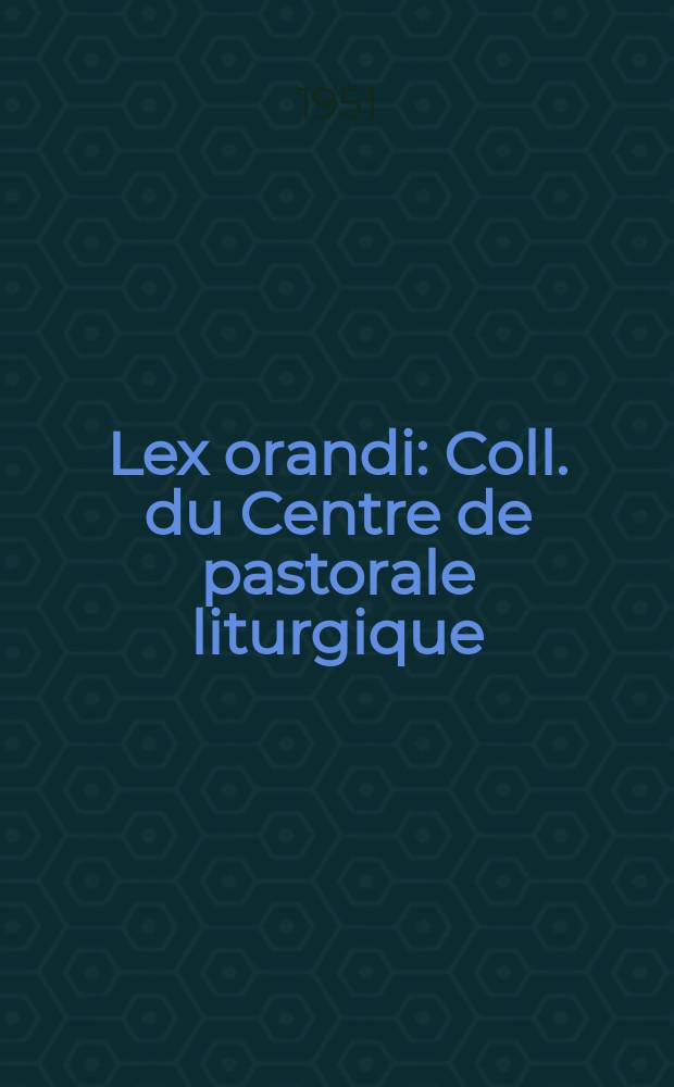 Lex orandi : Coll. du Centre de pastorale liturgique