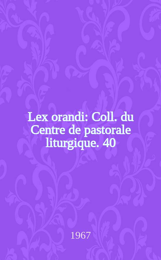 Lex orandi : Coll. du Centre de pastorale liturgique. 40 : Noël- Epiphanie, retour du Christ