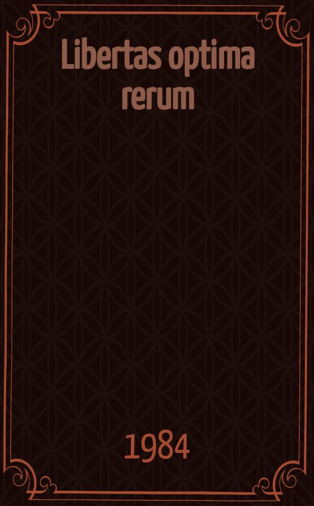 Libertas optima rerum : Schriften des Inst. für Sicherheitspolitik an der Christian- Al- Brechts - Univ. zu Kiel