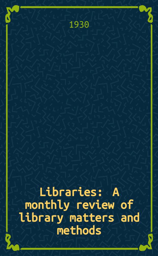 Libraries : A monthly review of library matters and methods