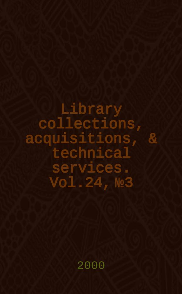 Library collections, acquisitions, & technical services. Vol.24, №3