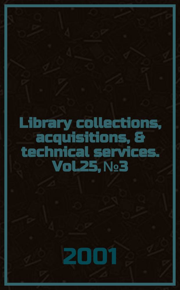 Library collections, acquisitions, & technical services. Vol.25, №3