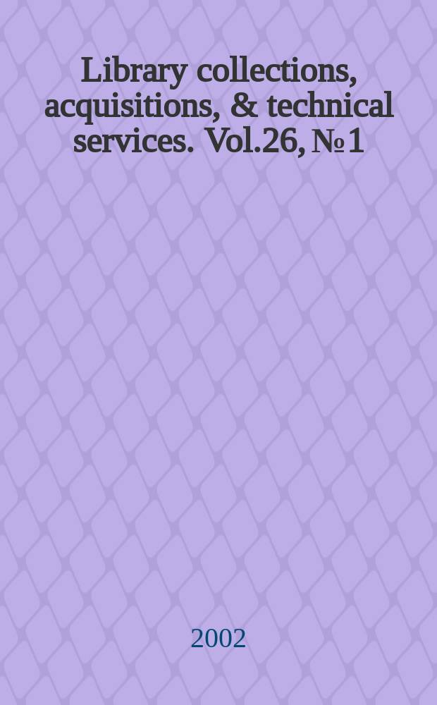 Library collections, acquisitions, & technical services. Vol.26, №1