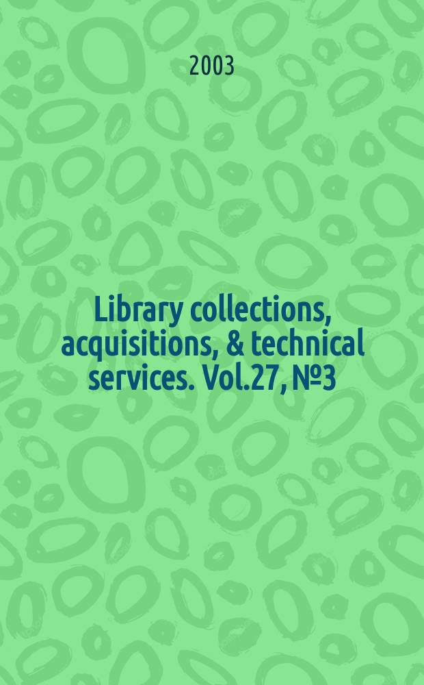 Library collections, acquisitions, & technical services. Vol.27, №3
