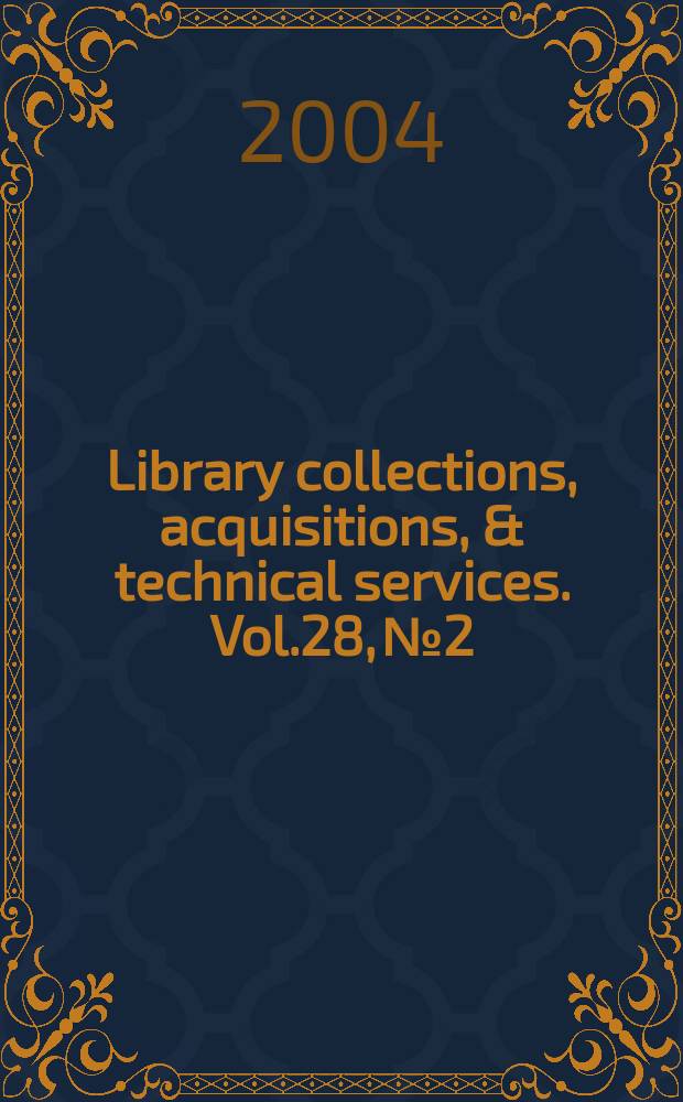 Library collections, acquisitions, & technical services. Vol.28, №2