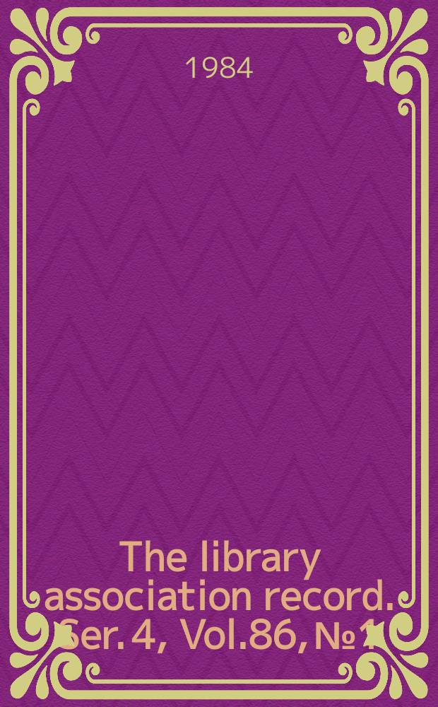 The library association record. Ser. 4, Vol.86, №1