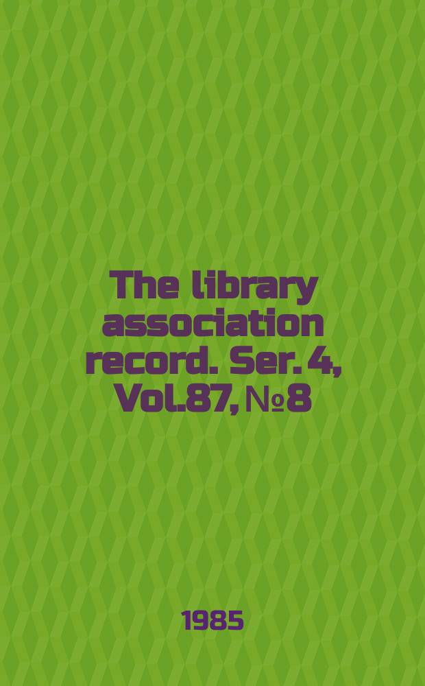 The library association record. Ser. 4, Vol.87, №8