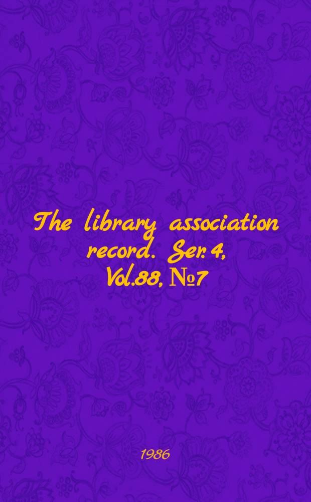 The library association record. Ser. 4, Vol.88, №7
