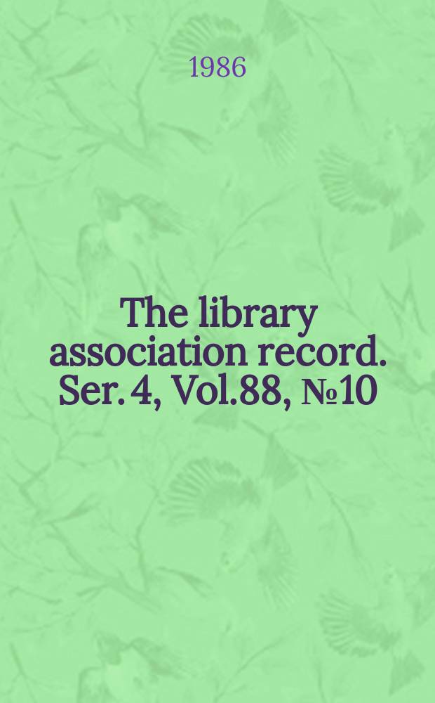 The library association record. Ser. 4, Vol.88, №10