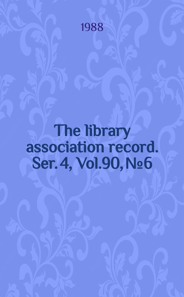 The library association record. Ser. 4, Vol.90, №6