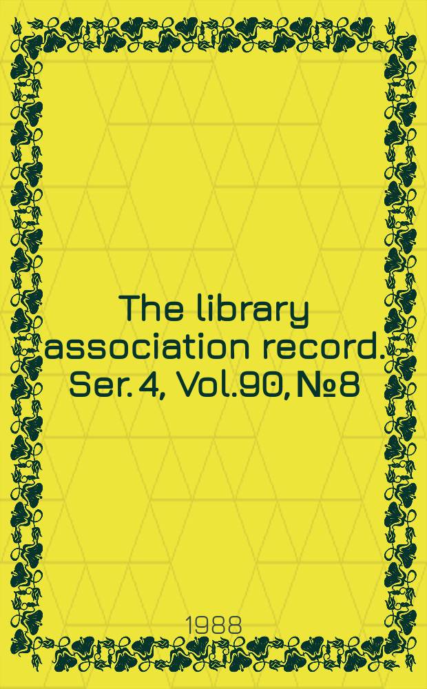 The library association record. Ser. 4, Vol.90, №8