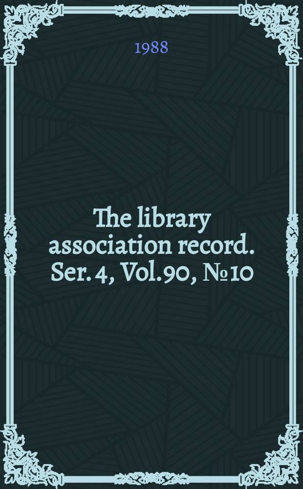 The library association record. Ser. 4, Vol.90, №10