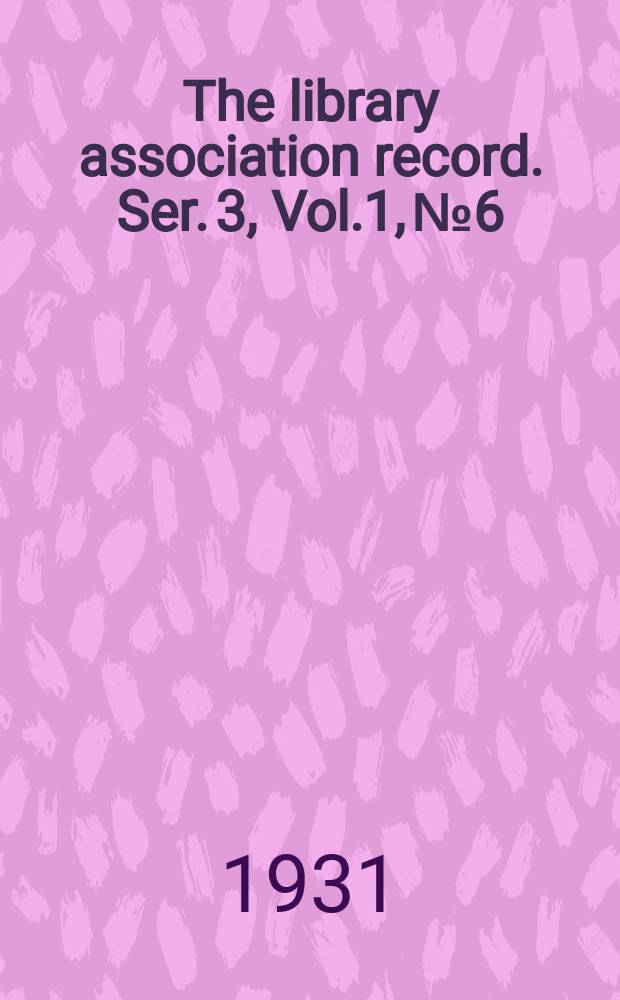 The library association record. Ser. 3, Vol.1, №6