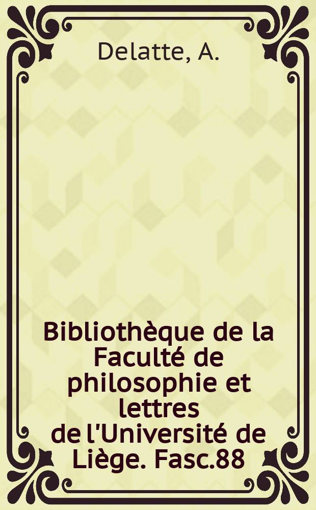Bibliothèque de la Faculté de philosophie et lettres de l'Université de Liège. Fasc.88 : Anecdota atheniensia et alia