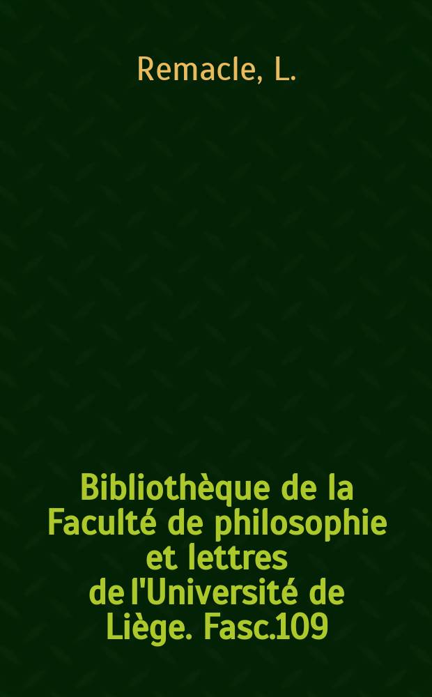 Bibliothèque de la Faculté de philosophie et lettres de l'Université de Liège. Fasc.109 : Le problème de l'ancien wallon