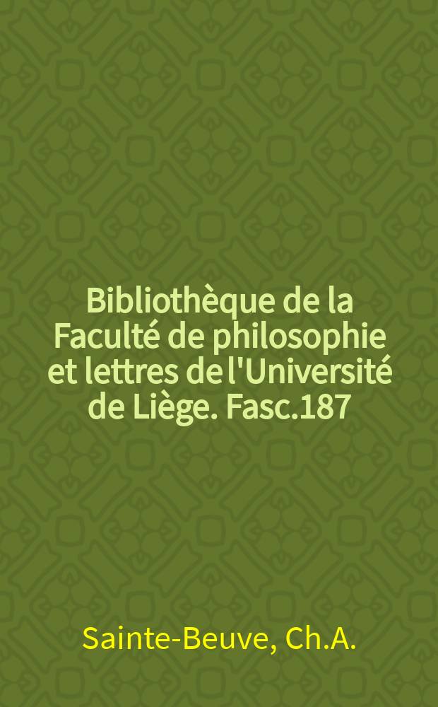 Bibliothèque de la Faculté de philosophie et lettres de l'Université de Liège. Fasc.187 : Saint Beuve ancienne littérature