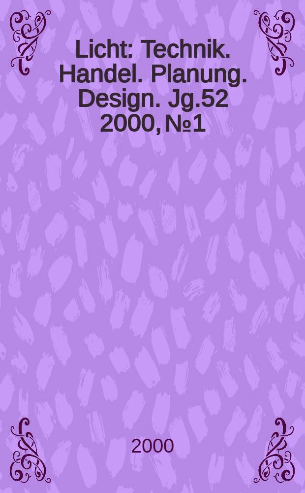 Licht : Technik. Handel. Planung. Design. Jg.52 2000, №1/2