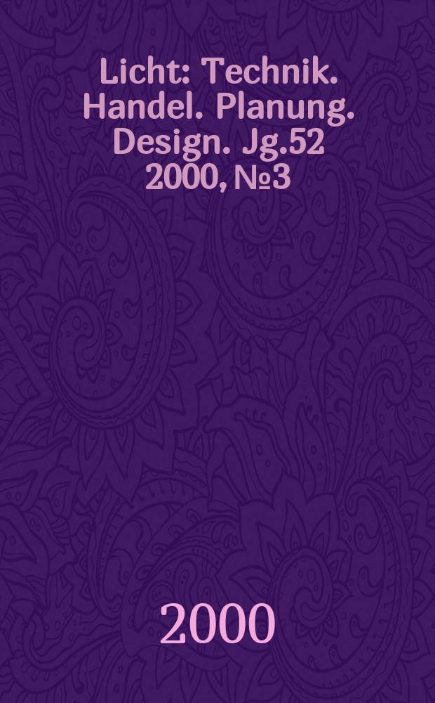 Licht : Technik. Handel. Planung. Design. Jg.52 2000, №3/4
