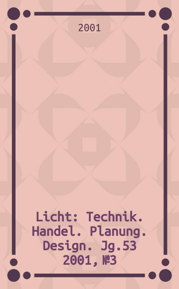 Licht : Technik. Handel. Planung. Design. Jg.53 2001, №3/4