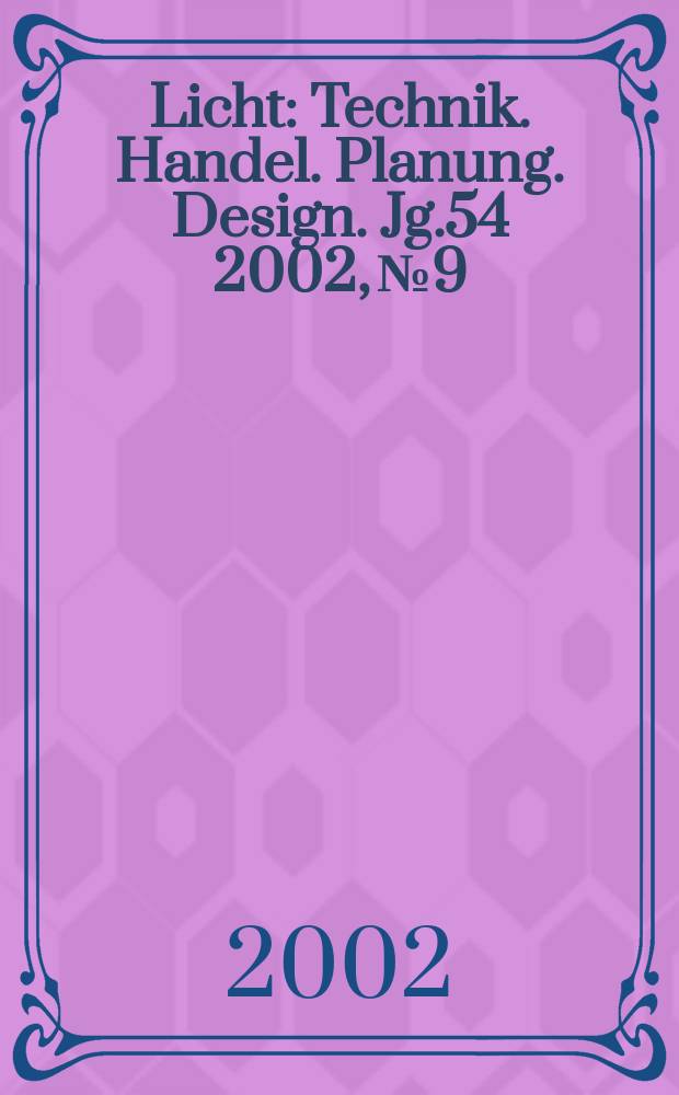 Licht : Technik. Handel. Planung. Design. Jg.54 2002, №9/10