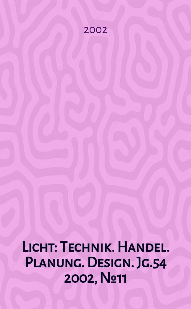 Licht : Technik. Handel. Planung. Design. Jg.54 2002, №11/12