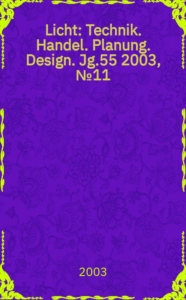 Licht : Technik. Handel. Planung. Design. Jg.55 2003, №11/12