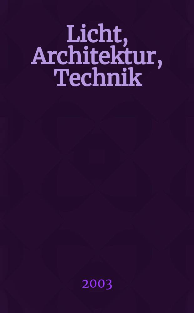 Licht, Architektur, Technik : Ein S.-H. der DBZ. 2003, №1
