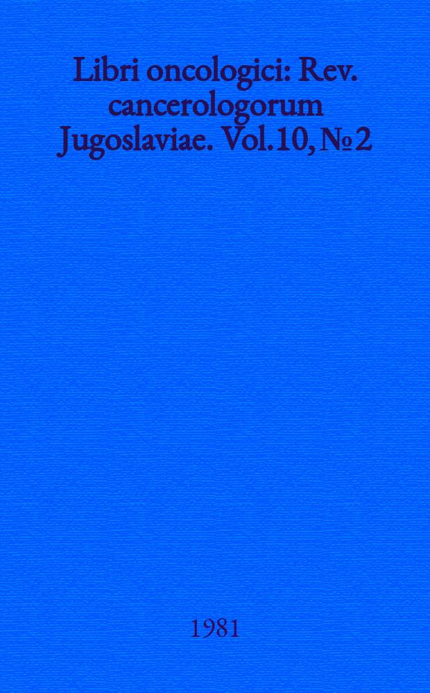 Libri oncologici : Rev. cancerologorum Jugoslaviae. Vol.10, №2/3 : Simpozij o bolestima dojka, 1 Dubrovnik 1981