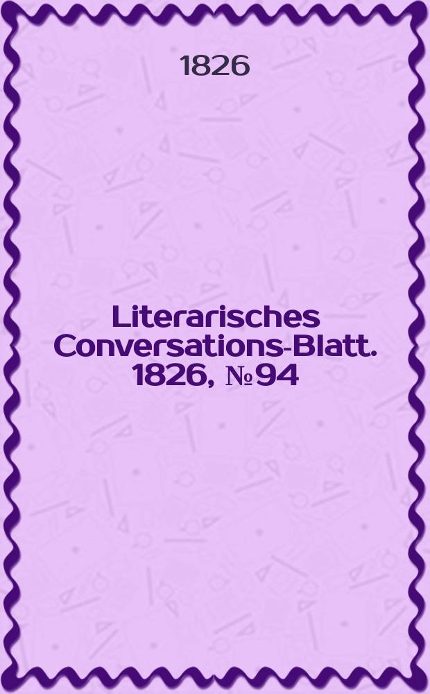 Literarisches Conversations-Blatt. 1826, №94