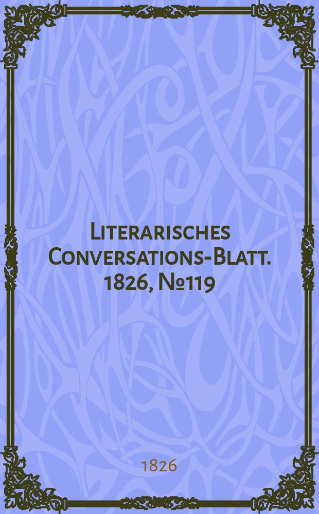 Literarisches Conversations-Blatt. 1826, №119