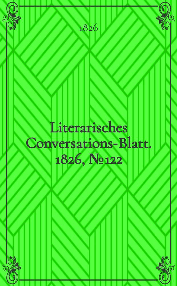 Literarisches Conversations-Blatt. 1826, №122