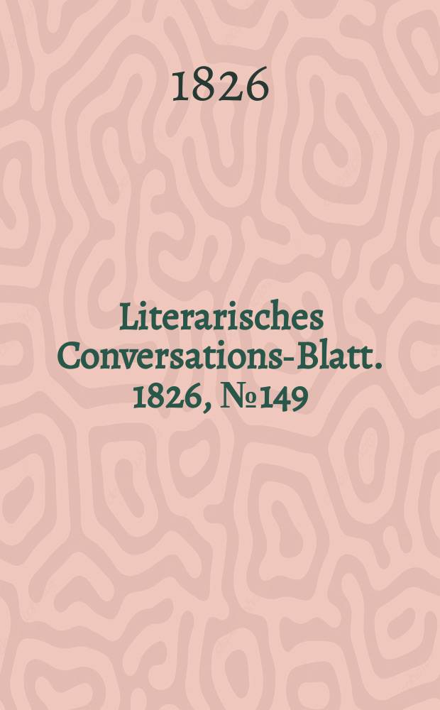 Literarisches Conversations-Blatt. 1826, №149