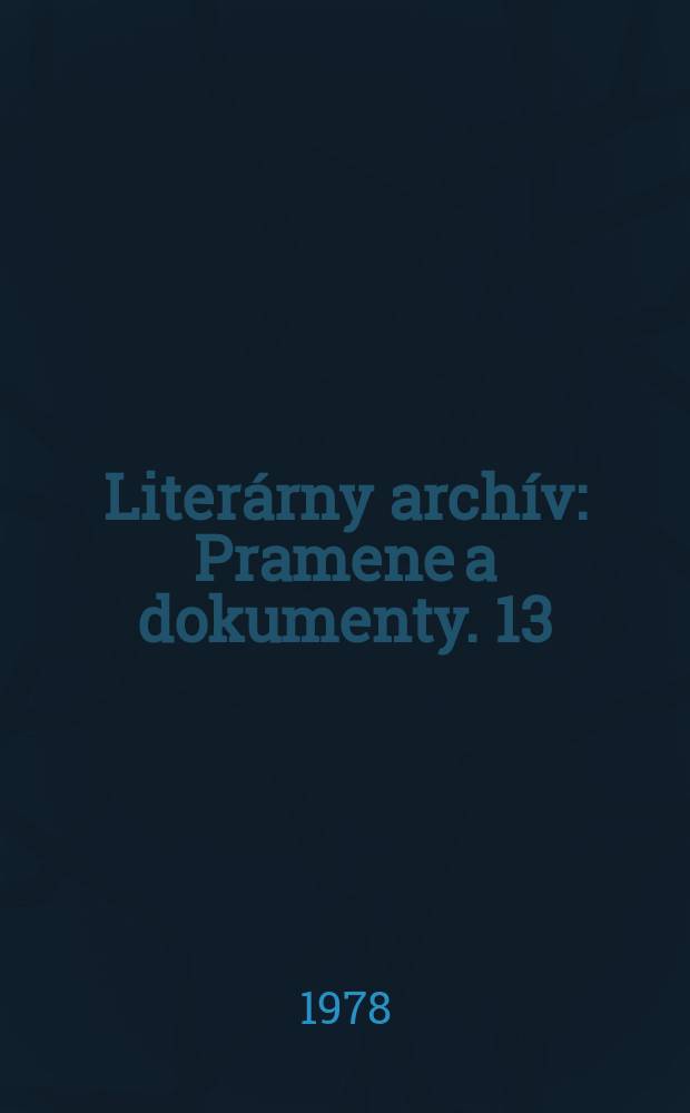 Liter&aacute;rny arch&iacute;v : Pramene a dokumenty. 13 : 1976