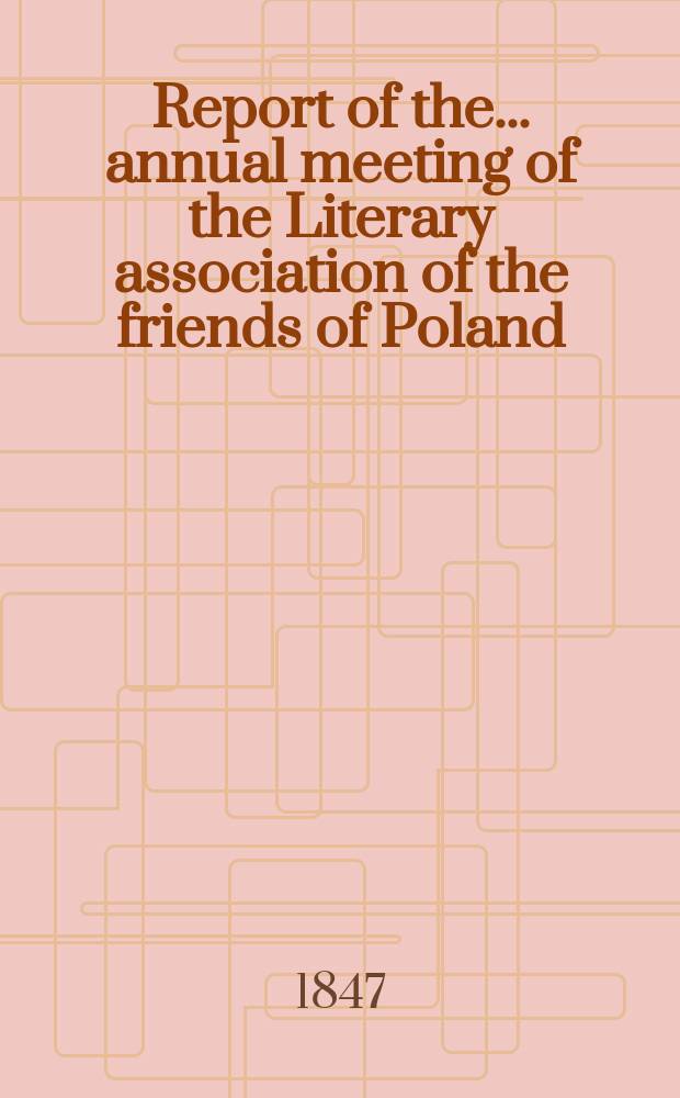 Report of the ... annual meeting of the Literary association of the friends of Poland