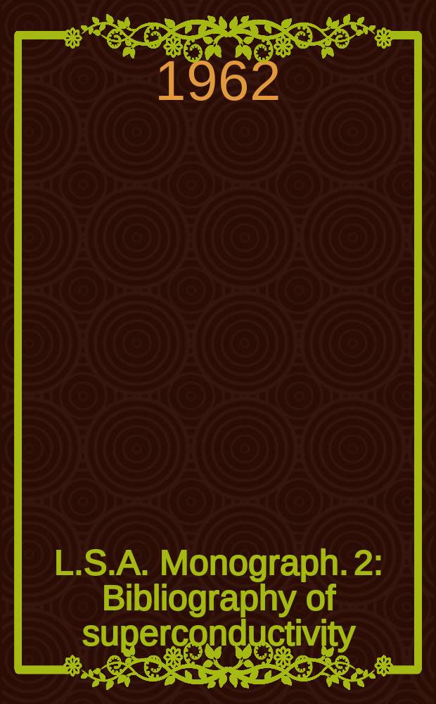 L.S.A. Monograph. 2 : Bibliography of superconductivity