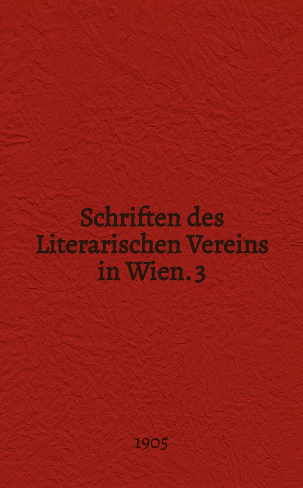 Schriften des Literarischen Vereins in Wien. 3 : Rrillparzers Gespr&auml;che und die Charakteristiken seiner Pers&ouml;nlichkeit durch die Zeitgenossen