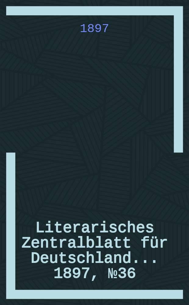Literarisches Zentralblatt für Deutschland ... 1897, №36