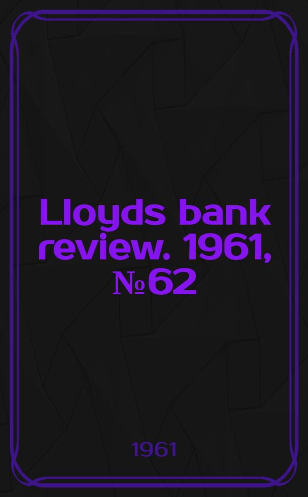 Lloyds bank review. 1961, №62