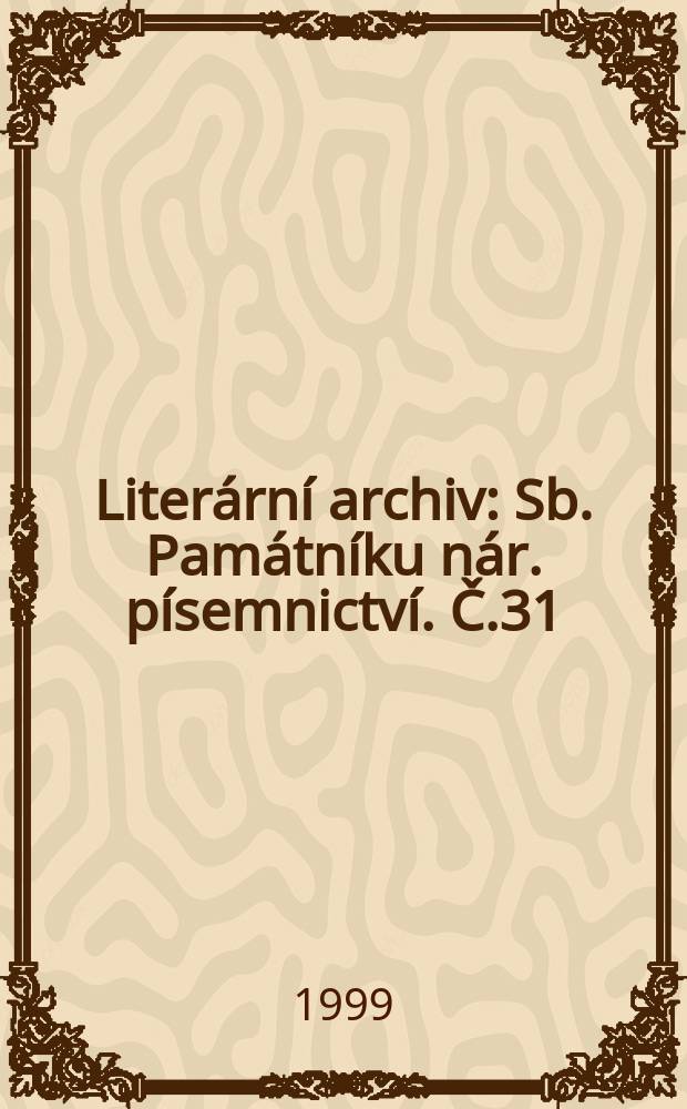 Literární archiv : Sb. Památníku nár. písemnictví. Č.31 : "Ale mne tato doba bolí ..."