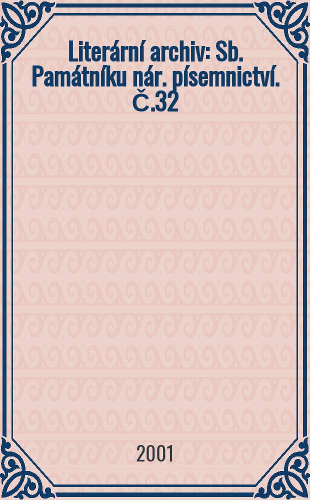 Liter&aacute;rn&iacute; archiv : Sb. Pam&aacute;tn&iacute;ku n&aacute;r. p&iacute;semnictv&iacute;. Č.32/33 : 2000/2001. Narozeni na přelomu stolet&iacute; ...