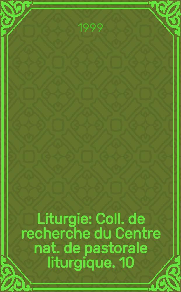 Liturgie : Coll. de recherche du Centre nat. de pastorale liturgique. 10 : L'action eucharistique