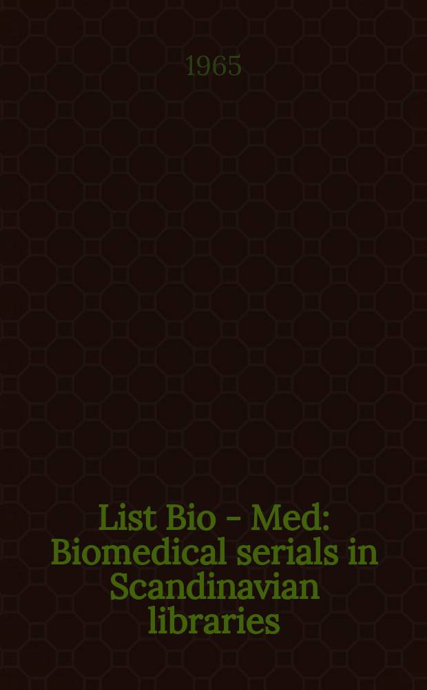 List Bio - Med : Biomedical serials in Scandinavian libraries