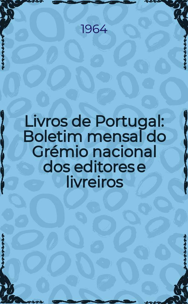 Livros de Portugal : Boletim mensal do Grémio nacional dos editores e livreiros